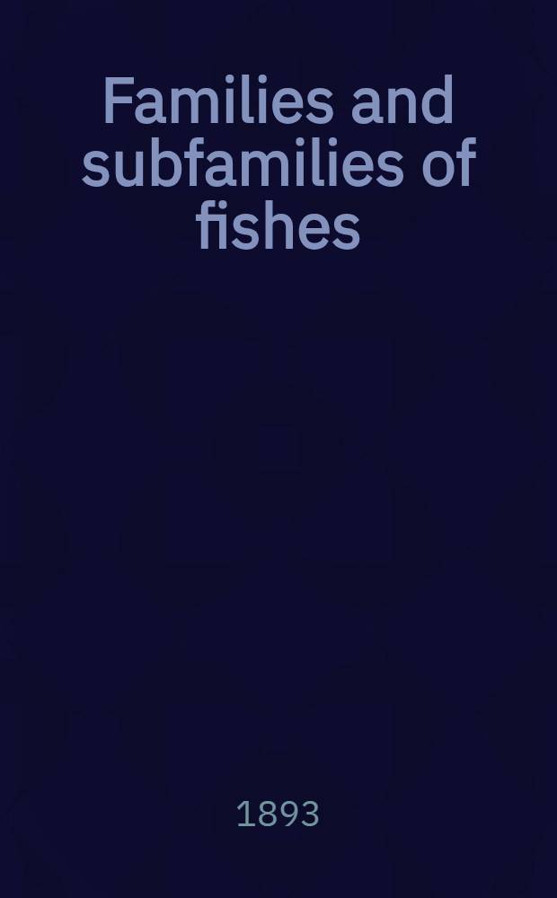 [Families and subfamilies of fishes
