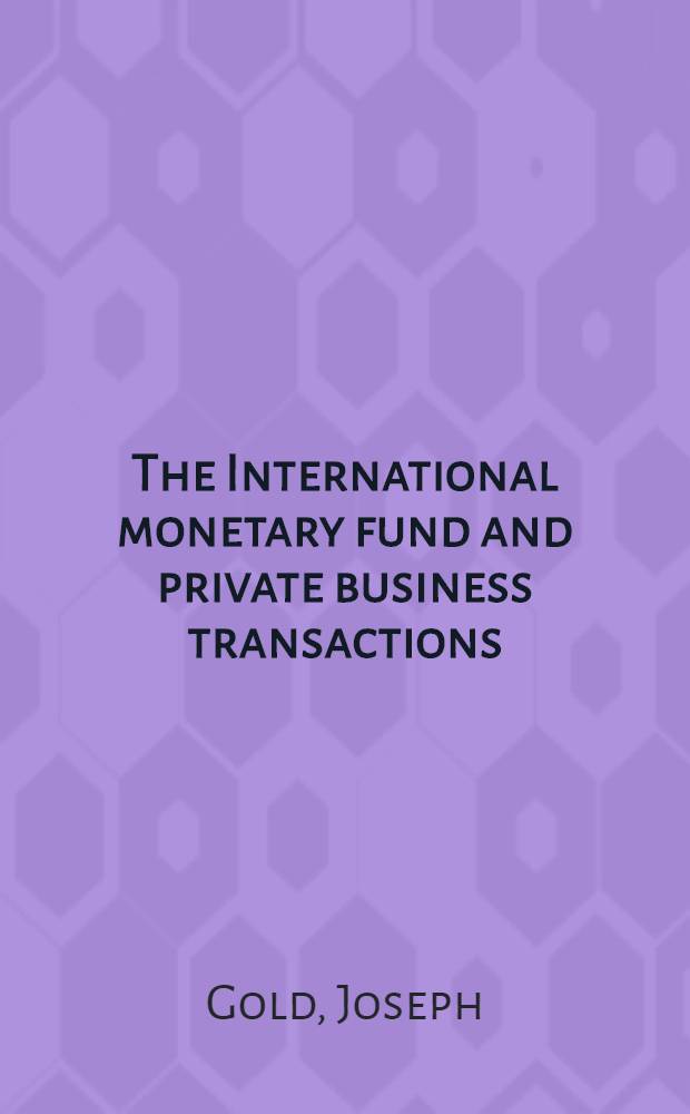 The International monetary fund and private business transactions : Some legal effects of the art. of agreement