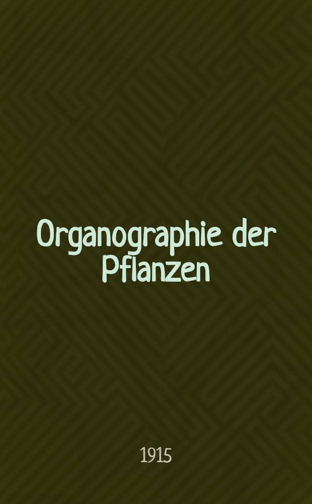 Organographie der Pflanzen : Insbesondere der Archegoniaten und Samenpflanzen. T. 2 : Spezielle Organographie