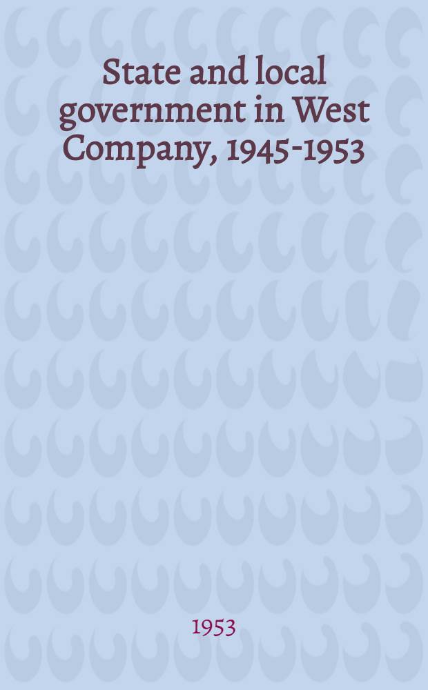 State and local government in West Company, 1945-1953 : With special reference to the U. S. Zone and Bremen