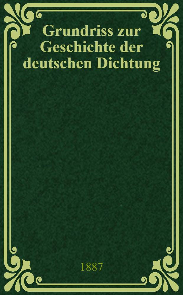 Grundriss zur Geschichte der deutschen Dichtung : Aus den Quellen. Bd. 3 : Vom dreissigjährigen bis zum siebenjährigen Kriege