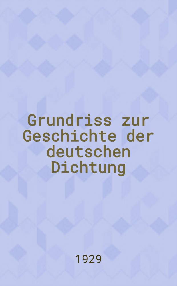 Grundriss zur Geschichte der deutschen Dichtung : Aus den Quellen. Bd. 12 : Vom Veltfrieden bis zur französischen Revolution 1830 ...