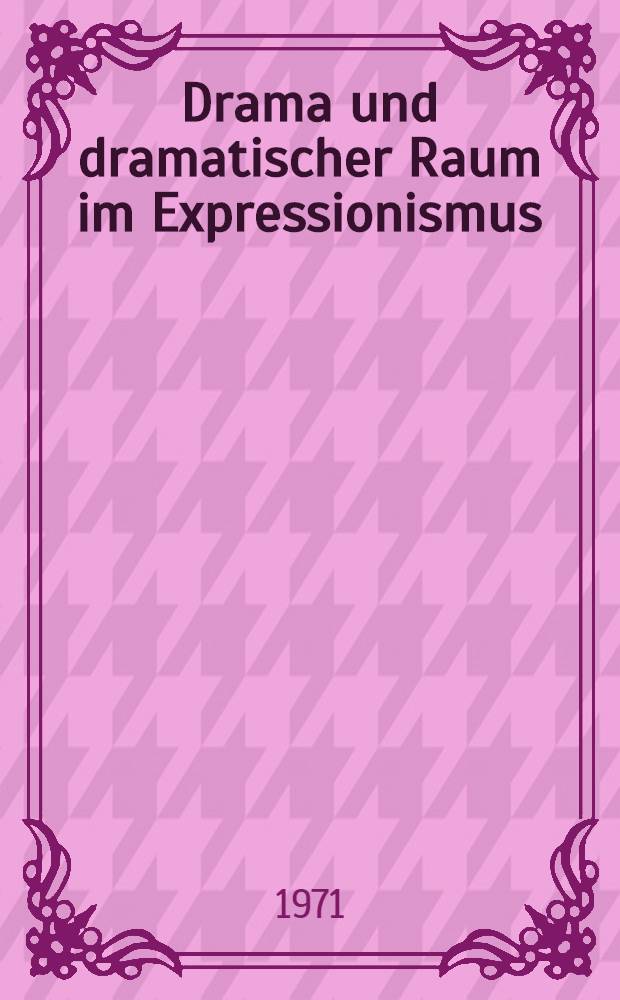 Drama und dramatischer Raum im Expressionismus : Eine Entwicklungslinie des modernen Dramas von Richard Wagner bis Reinhard J. Sorge : Inaug.-Diss. ... der Philos. Fak. der Univ. zu Köln