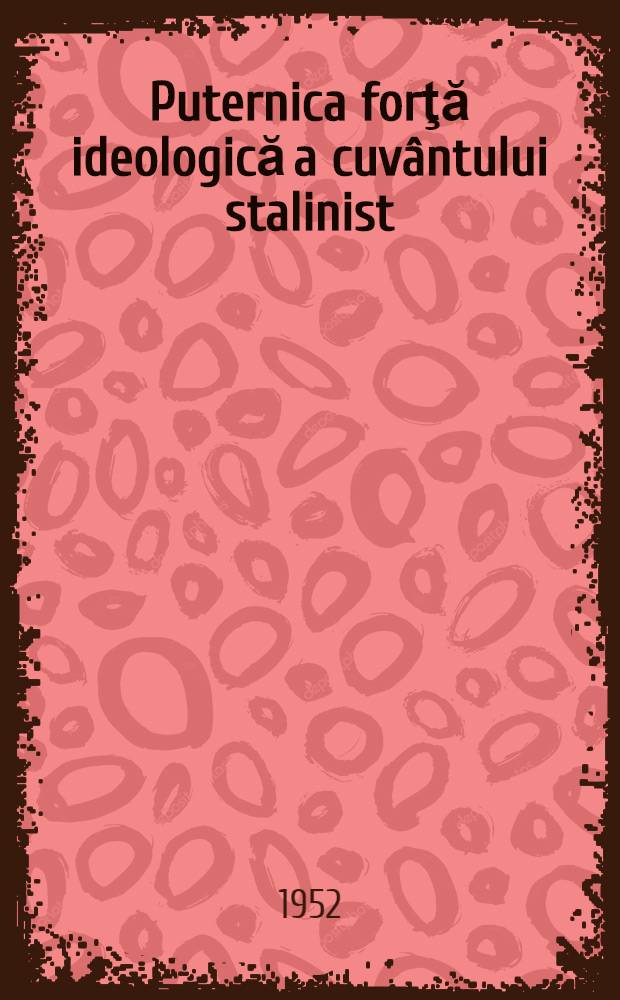 Puternica forţă ideologică a cuvântului stalinist