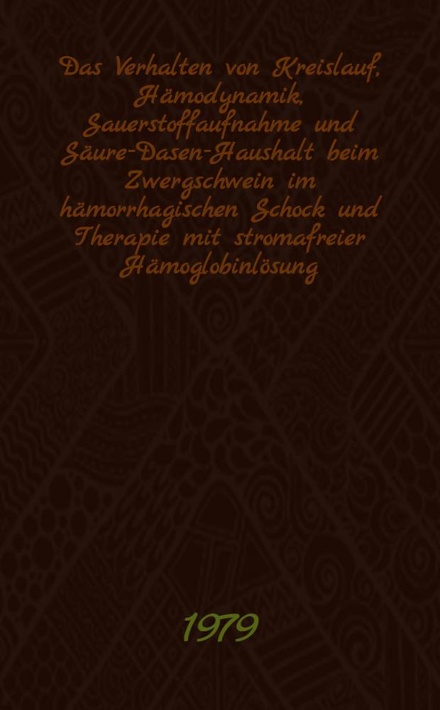 Das Verhalten von Kreislauf, H&auml;modynamik, Sauerstoffaufnahme und S&auml;ure-Dasen-Haushalt beim Zwergschwein im h&auml;morrhagischen Schock und Therapie mit stromafreier H&auml;moglobinl&ouml;sung : Inaug.-Diss