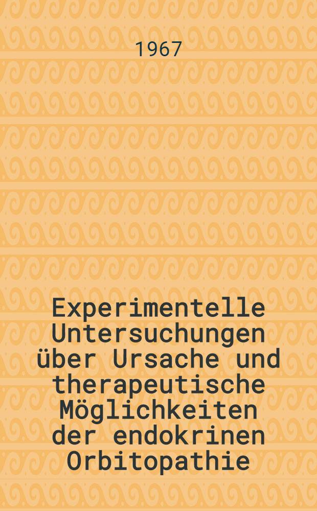 Experimentelle Untersuchungen über Ursache und therapeutische Möglichkeiten der endokrinen Orbitopathie : Inaug.-Diss. ... der ... Med. Fakultät der ... Univ. zu Bonn