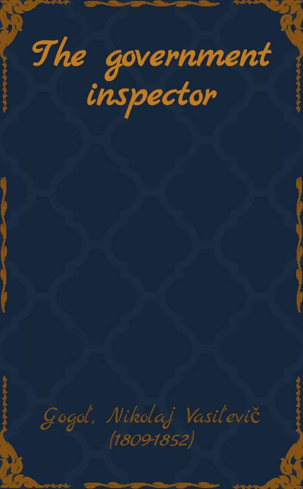 The government inspector : A comedy in 5 acts