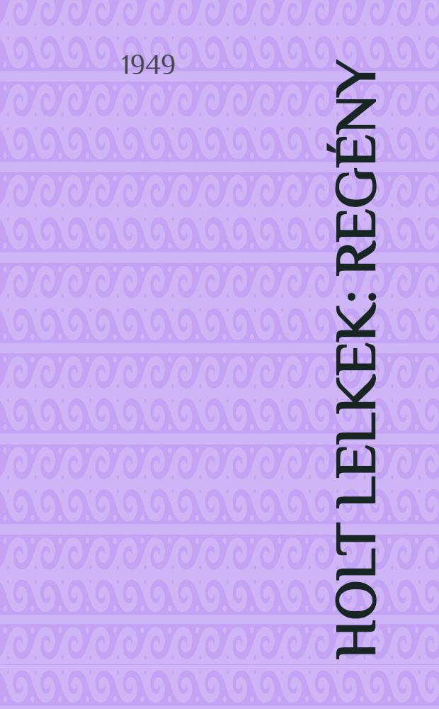 Holt lelkek : Regény