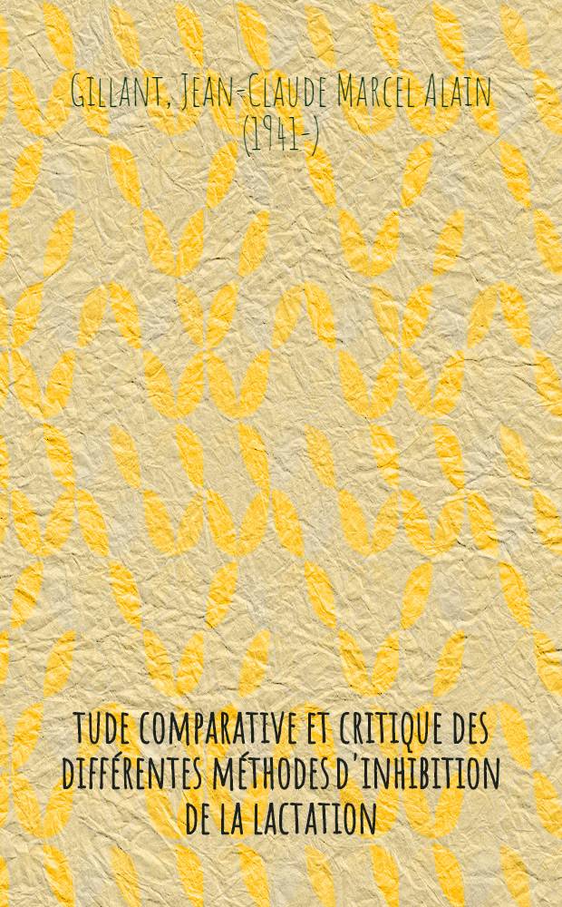 Étude comparative et critique des différentes méthodes d'inhibition de la lactation : Thèse ..