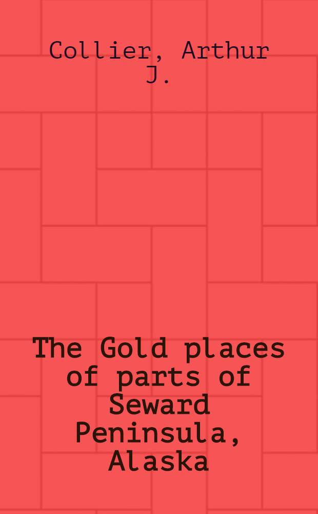 The Gold places of parts of Seward Peninsula, Alaska : Incl. the Nome, Council, Kougarok, Port Clarence and Good hope Precincts