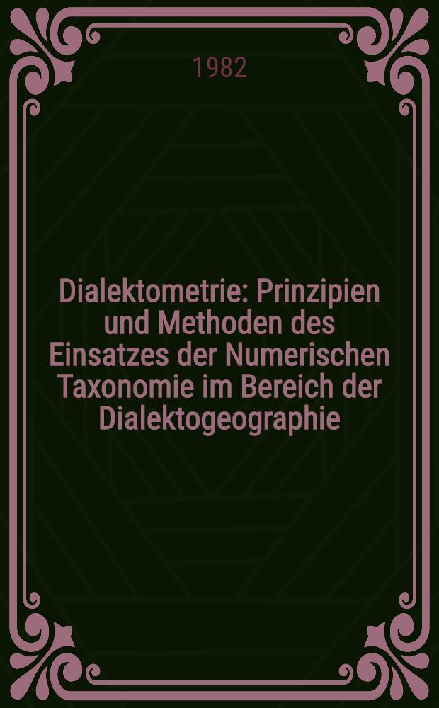 Dialektometrie : Prinzipien und Methoden des Einsatzes der Numerischen Taxonomie im Bereich der Dialektogeographie