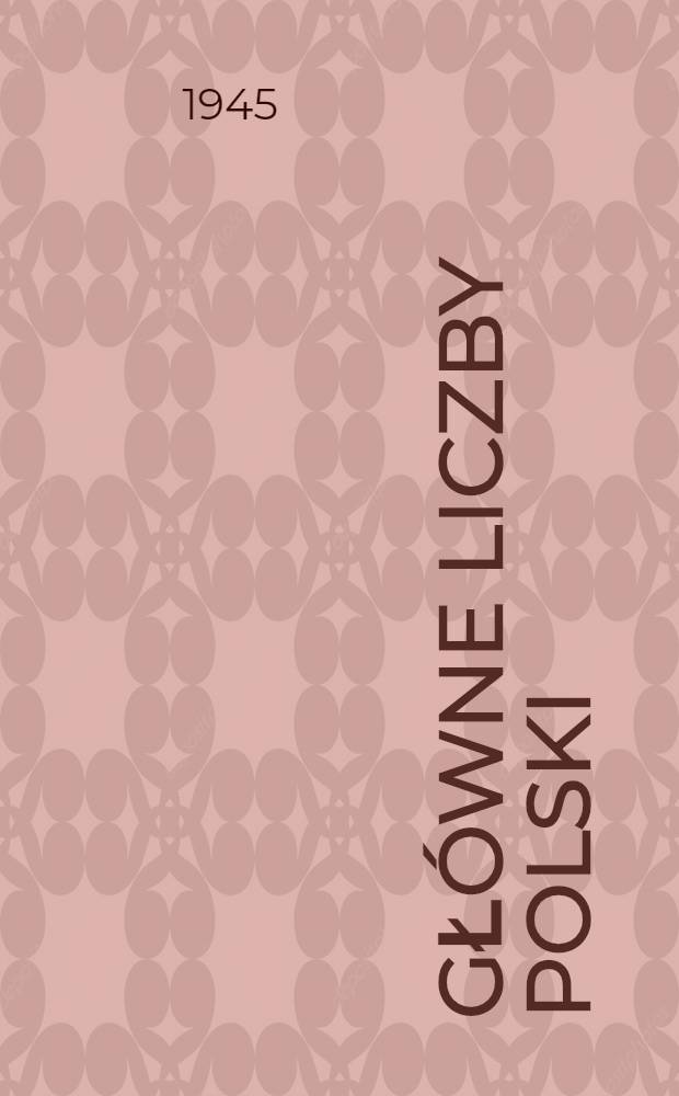 Gł&oacute;wne liczby Polski : Pr&oacute;ba prowizorycznego zliczenia : Opracowanie pomocnicze Wydziału pomorzoznawczego Instytutu bałtyckiego