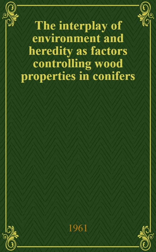 The interplay of environment and heredity as factors controlling wood properties in conifers : With special emphasis on their effects on specific gravity