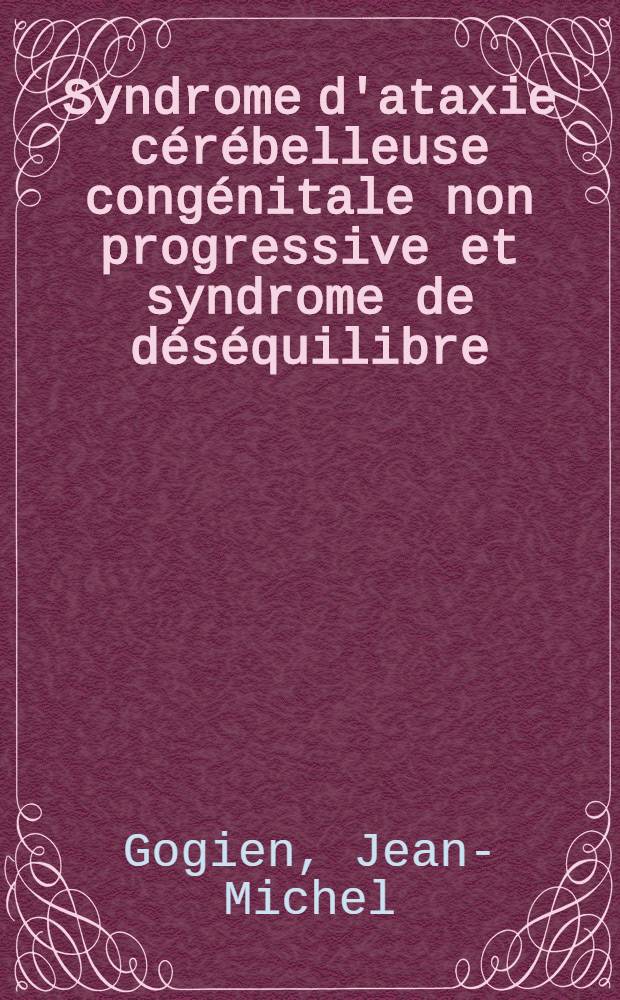 Syndrome d'ataxie cérébelleuse congénitale non progressive et syndrome de déséquilibre : Thèse