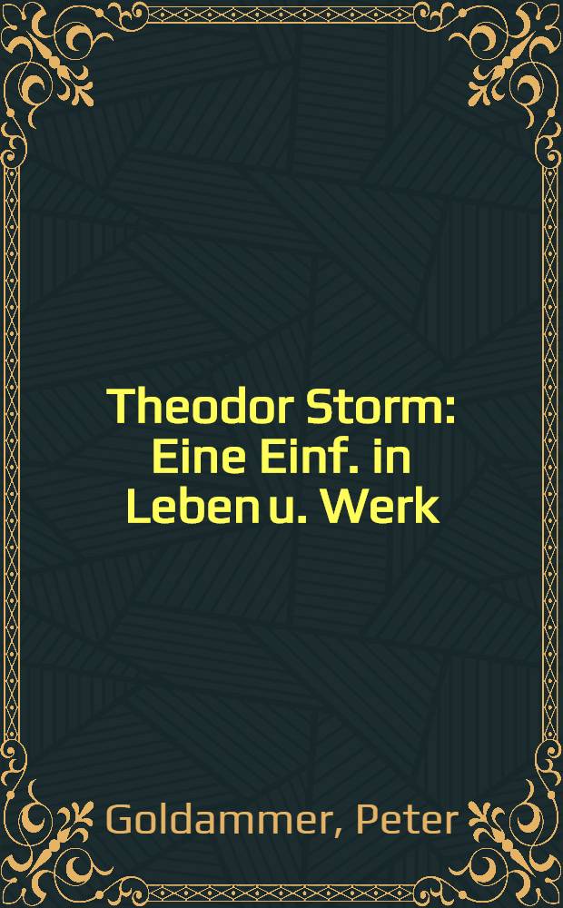 Theodor Storm : Eine Einf. in Leben u. Werk