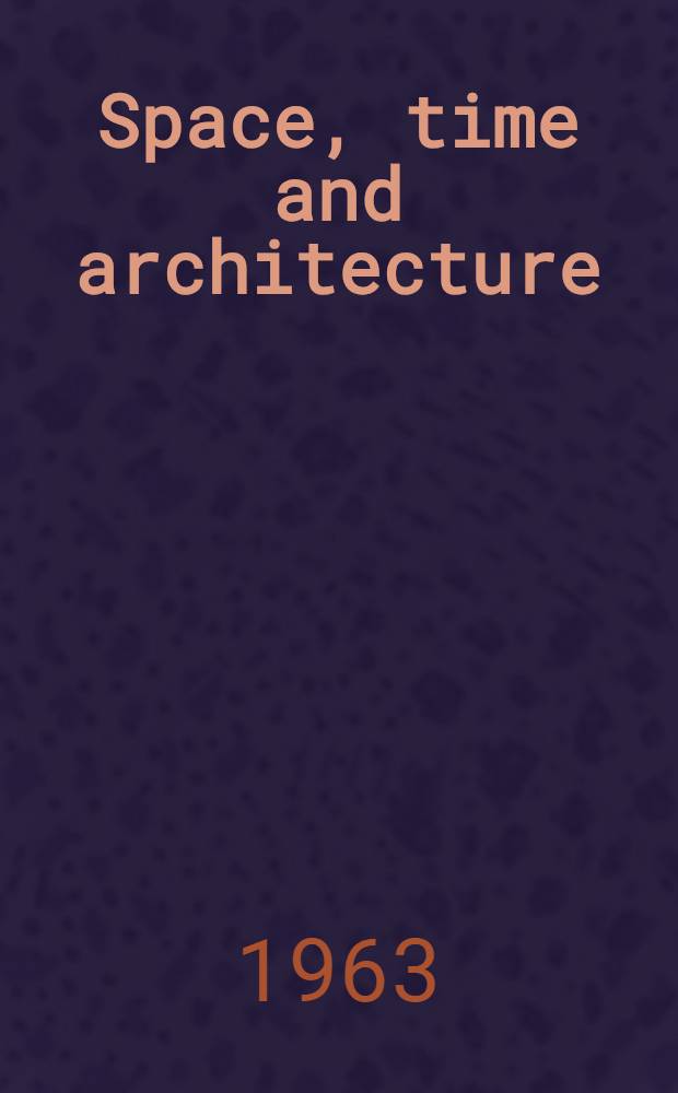 Space, time and architecture : The growth of a new tradition
