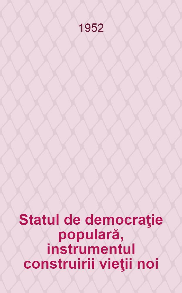 Statul de democraţie populară, instrumentul construirii vieţii noi