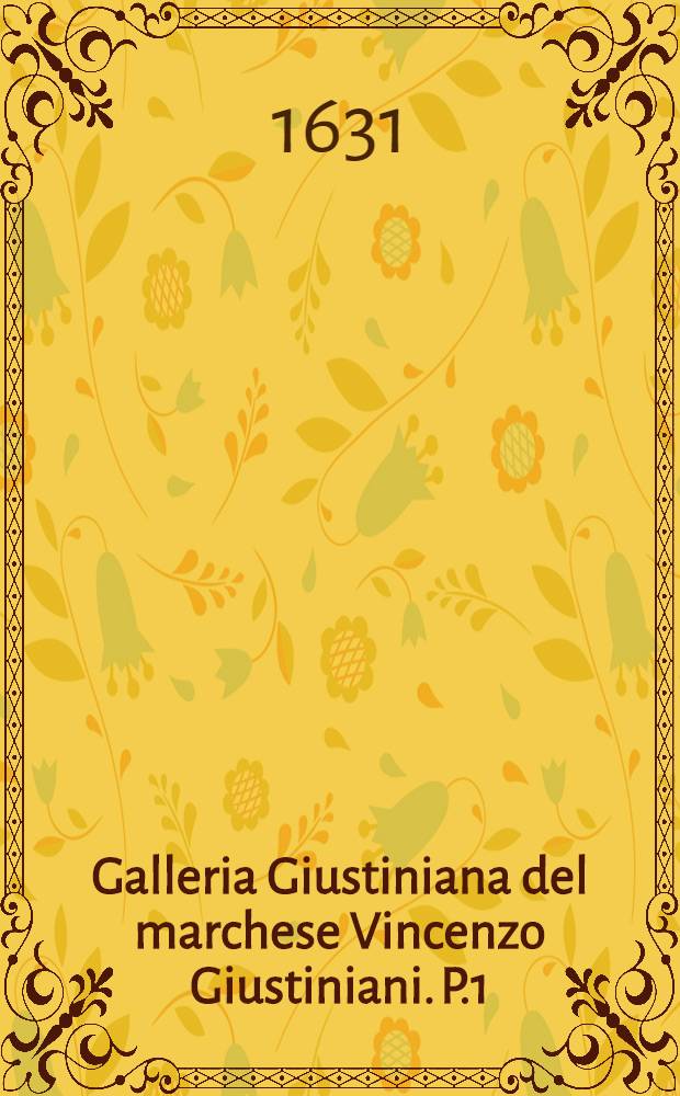 Galleria Giustiniana del marchese Vincenzo Giustiniani. [P.1] : Albo