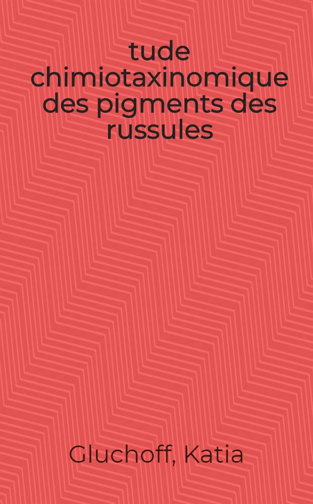 Étude chimiotaxinomique des pigments des russules : Thèse prés. à la Fac. sciences de l'Univ. de Lyon