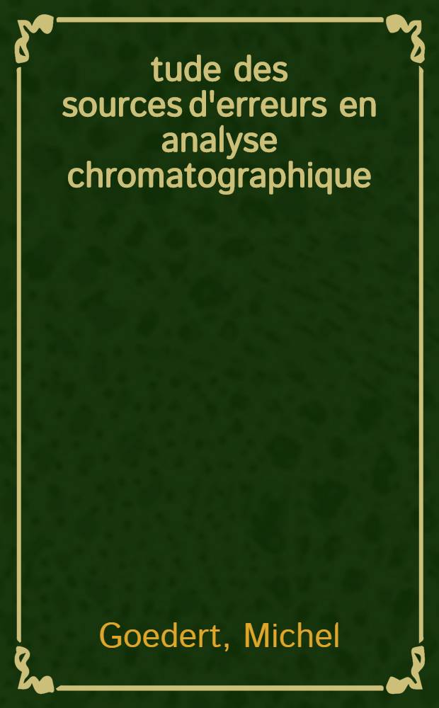 Étude des sources d'erreurs en analyse chromatographique : Thèse ... prés. à l'Univ. Paris VI