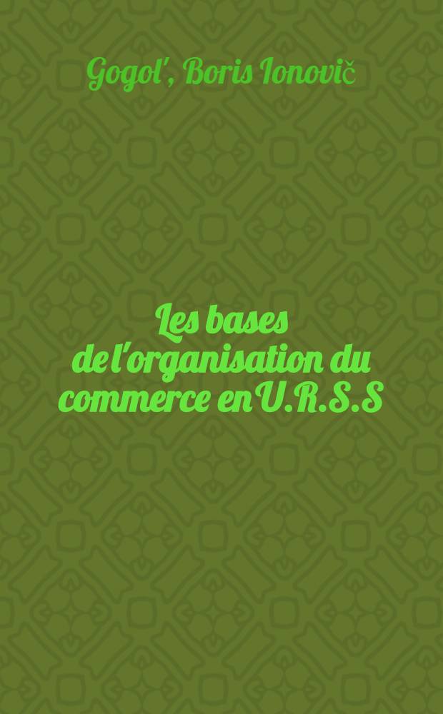 Les bases de l'organisation du commerce en U.R.S.S : Trad. du russe ...