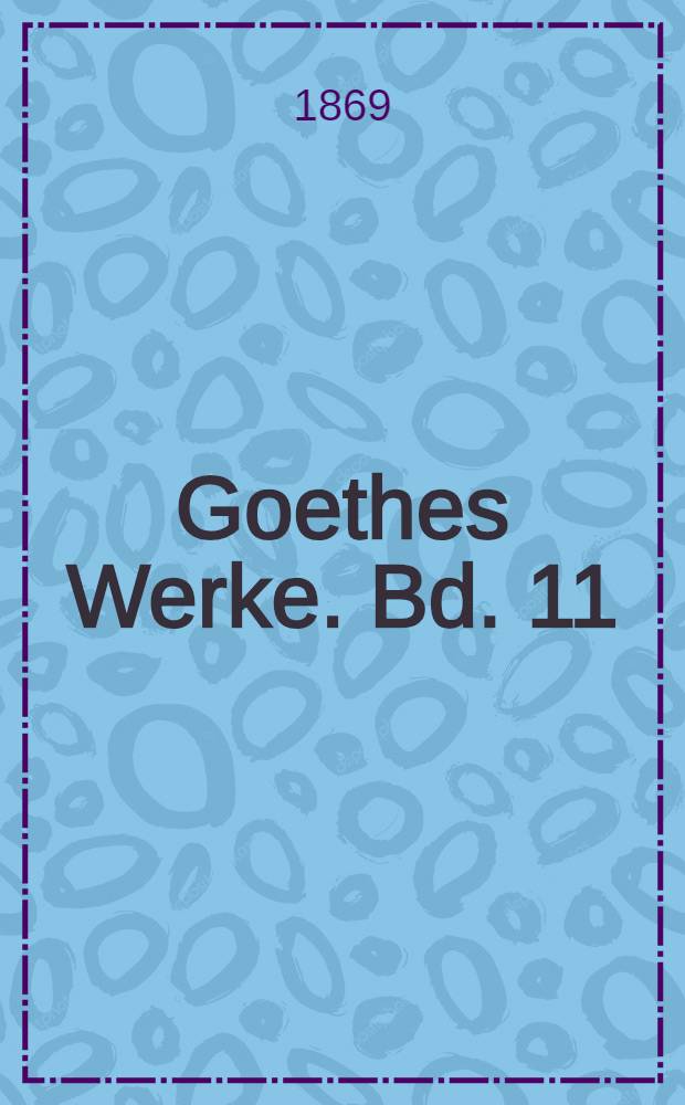 Goethes Werke. Bd. 11