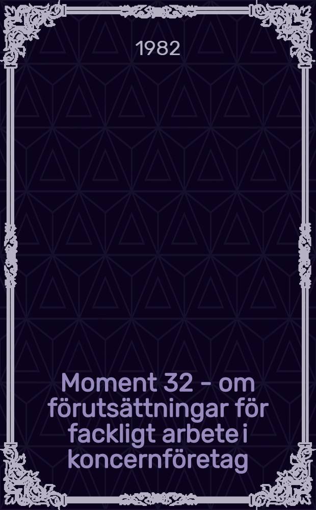 Moment 32 - om förutsättningar för fackligt arbete i koncernföretag