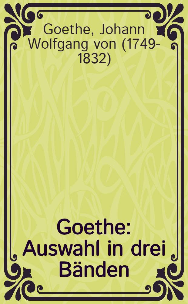 Goethe : Auswahl in drei B&auml;nden