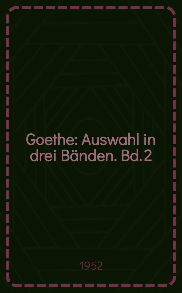 Goethe : Auswahl in drei B&auml;nden. Bd. 2 : Der klassische Goethe