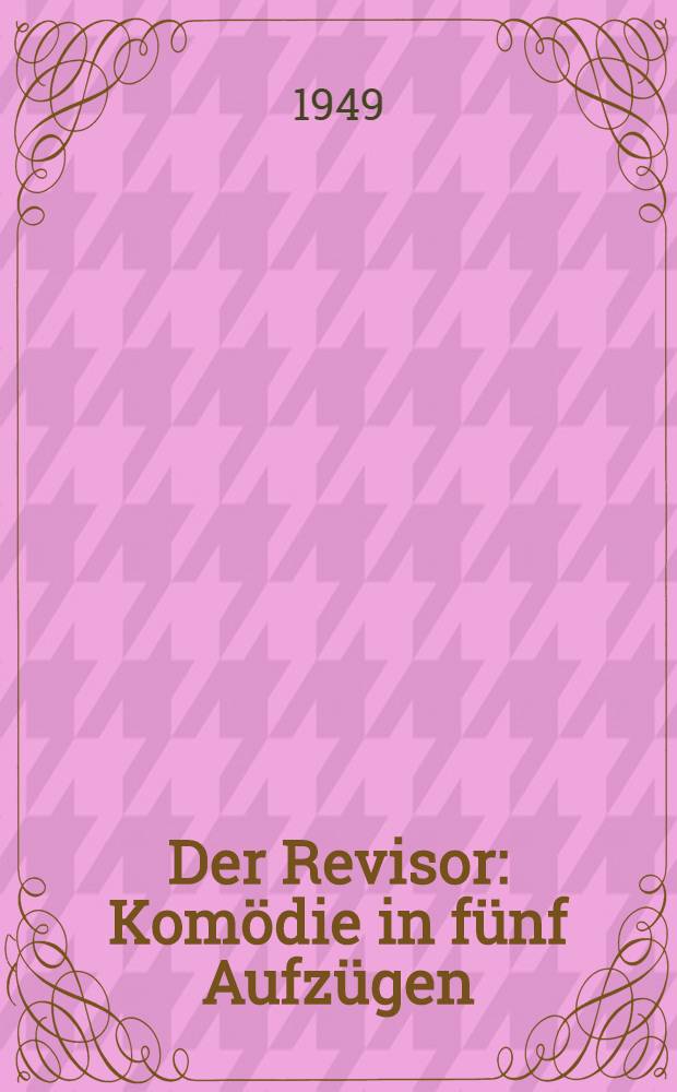 Der Revisor : Kom&ouml;die in f&uuml;nf Aufz&uuml;gen