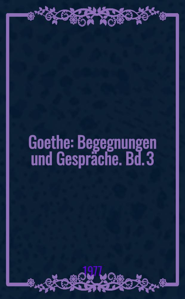 Goethe : Begegnungen und Gespr&auml;che. Bd. 3 : 1786-1792