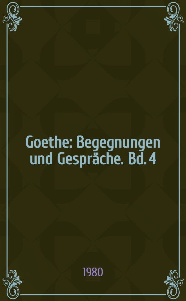 Goethe : Begegnungen und Gespräche. Bd. 4 : 1793-1799