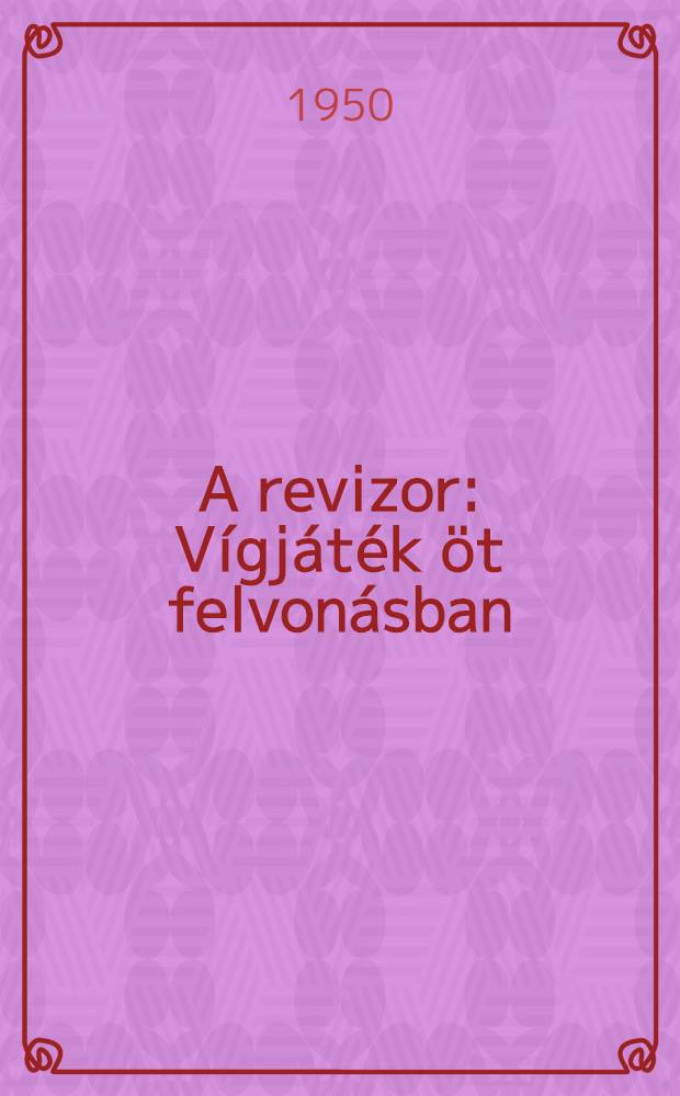 A revizor : Vígjáték öt felvonásban