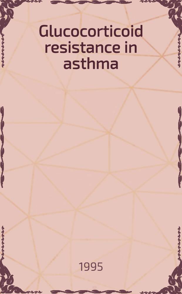 Glucocorticoid resistance in asthma : From the Workshop on glucocorticoid resistance in asthma : June 1994