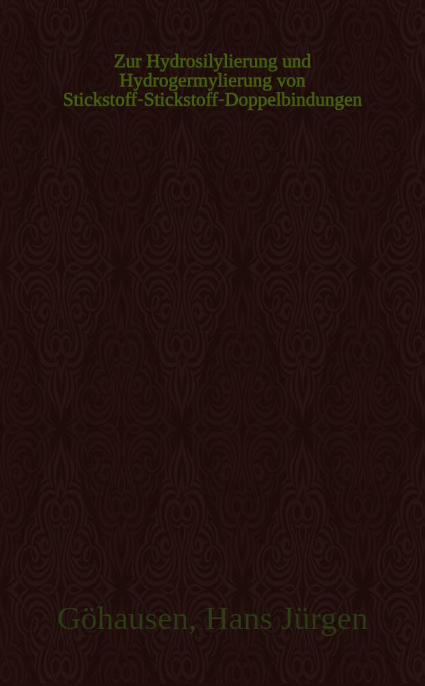 Zur Hydrosilylierung und Hydrogermylierung von Stickstoff-Stickstoff-Doppelbindungen : Eine neue Methode zur Darstellung von Silyl- und Germylhydrazinen : Inaug.-Diss. ... der Math.-naturwiss. Fak. der Univ. zu Köln