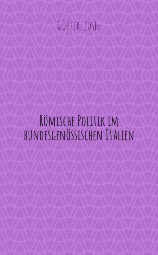 Römische Politik im bundesgenössischen Italien : Von der Gründung des italischen Bundes bis zur Gracchenzeit : Inaug.-Diss. ... der Philosophischen Fakultät der Schlesischen Friedrich-Wilhelms-Universität zu Breslau