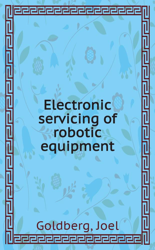 Electronic servicing of robotic equipment