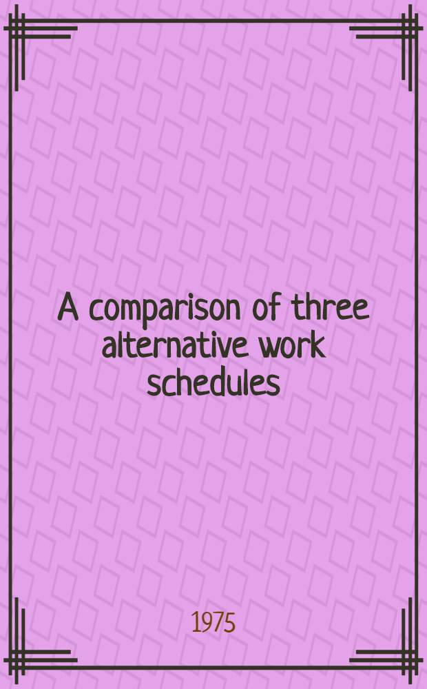 A comparison of three alternative work schedules : Flexible work hours, compact work week; a. staggered work hours