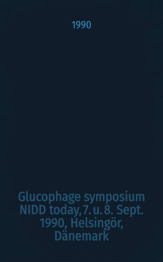 Glucophage symposium NIDD today, 7. u. 8. Sept. 1990, Helsingör, Dänemark