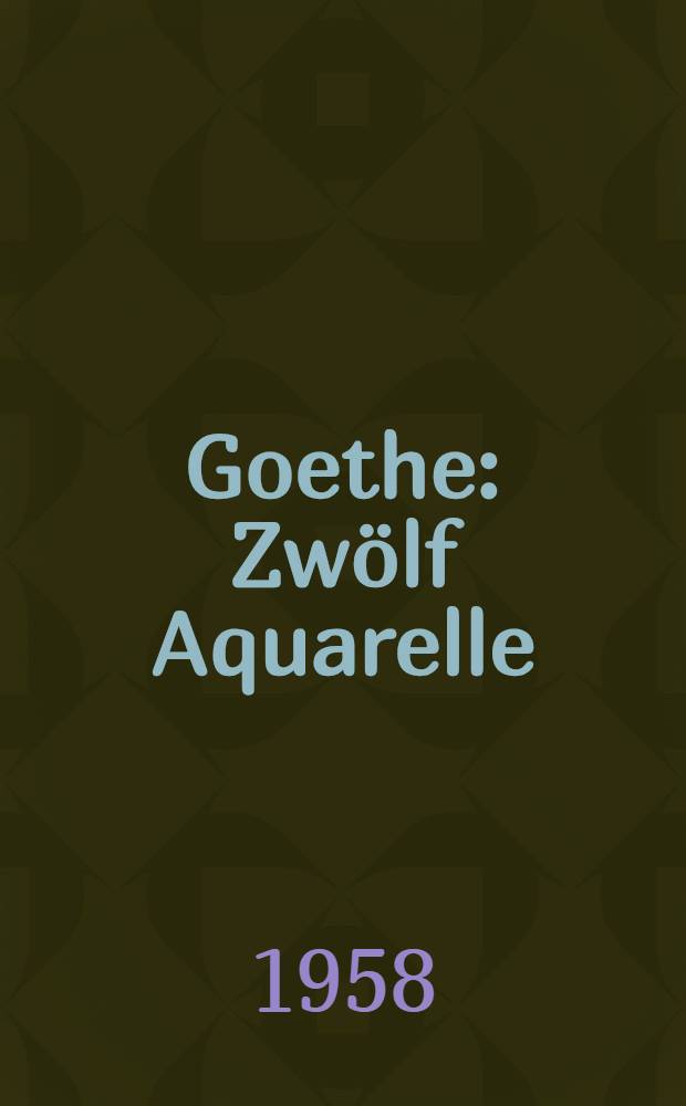 Goethe : Zwölf Aquarelle : Album
