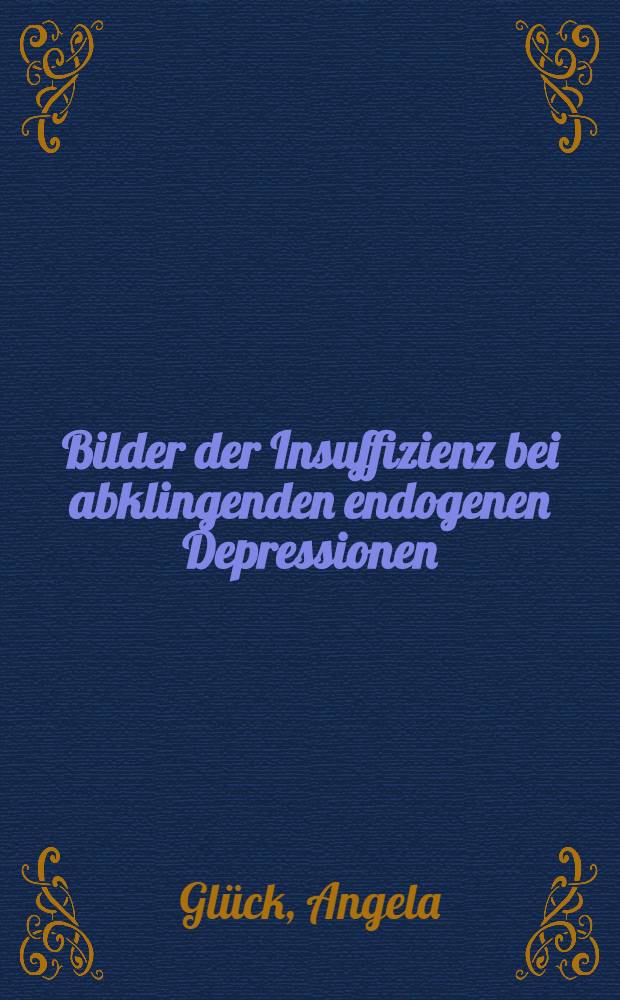 Bilder der Insuffizienz bei abklingenden endogenen Depressionen : Inaug.-Diss. ... der ... Med. Fak. der ... Univ. Mainz
