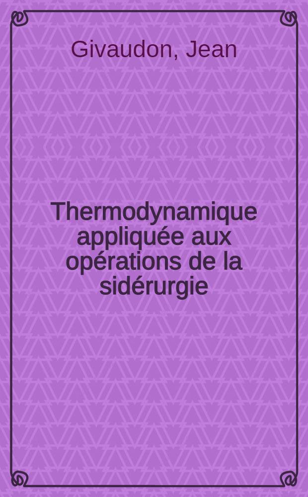Thermodynamique appliquée aux opérations de la sidérurgie