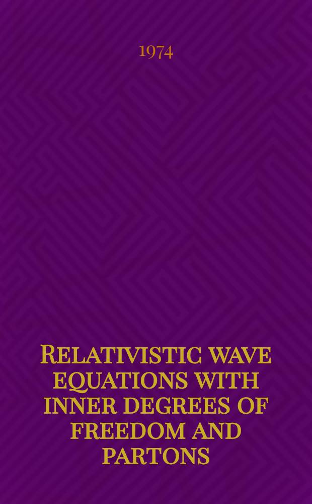 Relativistic wave equations with inner degrees of freedom and partons : ... Prep. for Intern. seminar on quarks and partons, Moscow, June 25-27, 1974