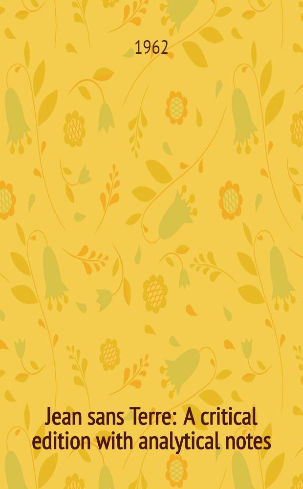 Jean sans Terre : A critical edition with analytical notes