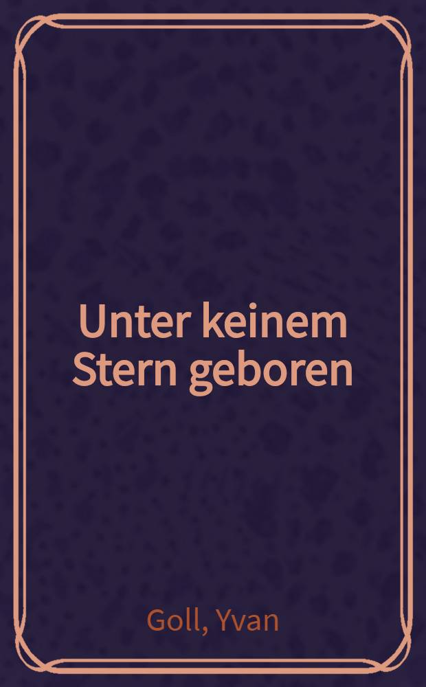 Unter keinem Stern geboren : Ausgewählte Gedichte
