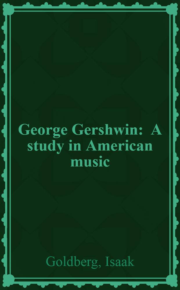 George Gershwin : A study in American music