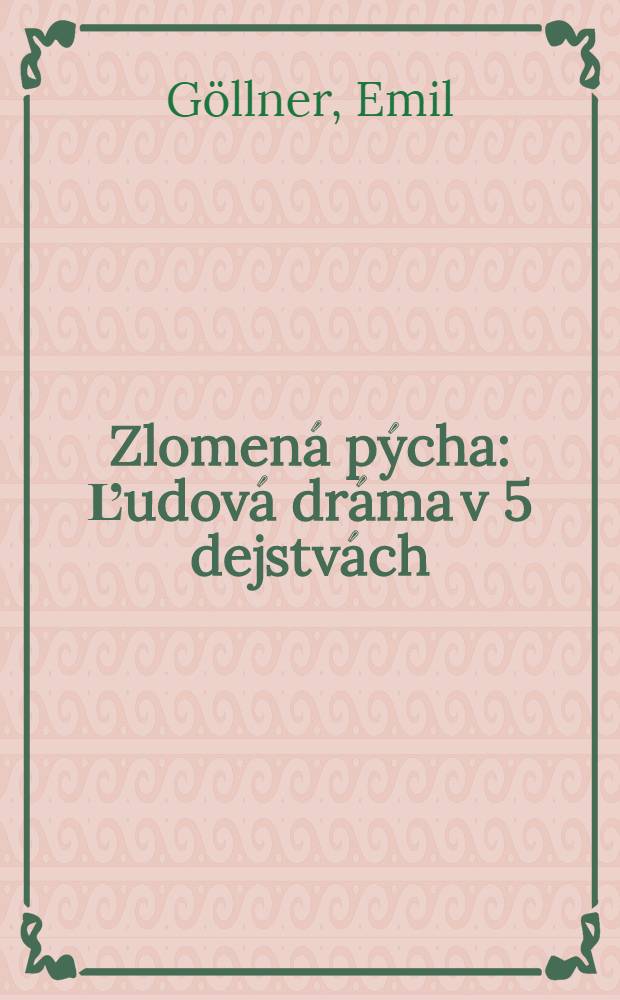 Zlomená pýcha : Ľudová dráma v 5 dejstvách