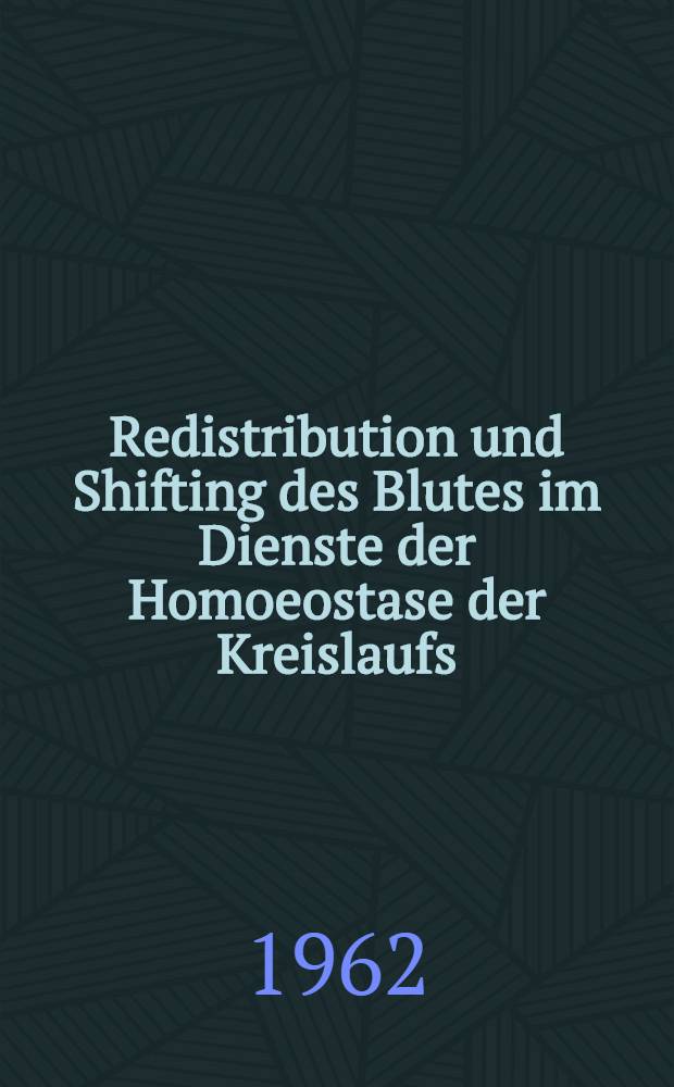 Redistribution und Shifting des Blutes im Dienste der Homoeostase der Kreislaufs