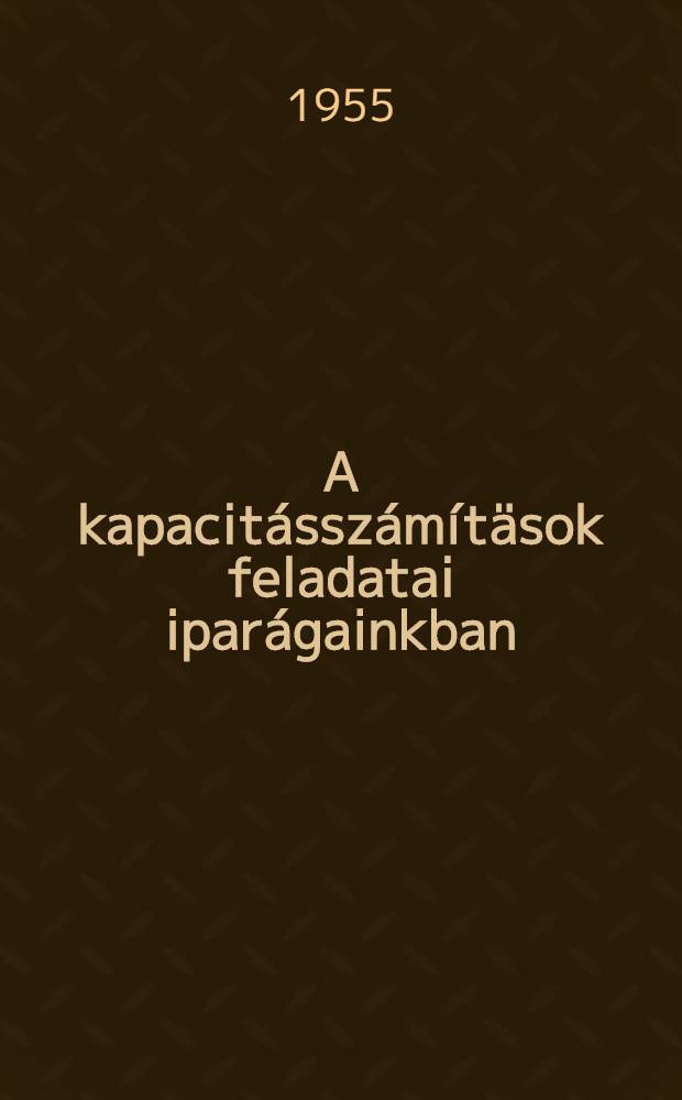 A kapacit&aacute;ssz&aacute;m&iacute;t&auml;sok feladatai ipar&aacute;gainkban