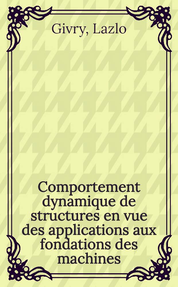 Comportement dynamique de structures en vue des applications aux fondations des machines : Thèse